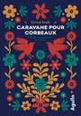Couverture du livre Caravane pour corbeaux - Sadk Eminé - 9782382461600