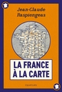 Couverture du livre France à la carte (La) - RASPIENGEAS JEAN-CLAUDE - 9782382848456
