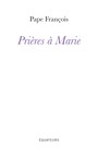 Couverture du livre Prières à Marie - pape François - 9782382849101