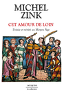 Couverture du livre Cet amour de loin : poésie et vérité au Moyen Age - ZINK MICHEL - 9782382924617