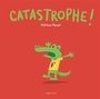 Couverture du livre Catastrophe ! - Maudet Matthieu - 9782383496670