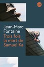 Couverture du livre Trois fois la mort de Samuel Ka - Fontaine Jean-Marc - 9782383612902