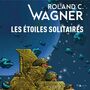 Couverture du livre Les Étoiles solitaires - WAGNER ROLAND C. - 9782384490097