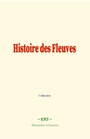 Couverture du livre Histoire des Fleuves - COLLECTION - 9782384693368