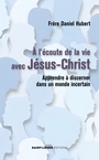 Couverture du livre A l’écoute de la vie avec Jésus-Christ - Daniel Hubert - 9782385226343