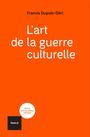 Couverture du livre L'art de la guerre culturelle - Dupuis-Déri Francis - 9782386291579