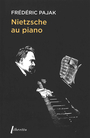 Couverture du livre Nietzsche au piano - Pajak Frédéric - 9782386960475
