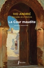Couverture du livre Cour maudite (La) (nouvelle traduction) - ANDRIC IVO - 9782386960628