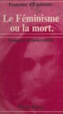 Couverture du livre Le féminisme ou la mort - d'Eaubonne Françoise - 9782402570787