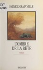 Couverture du livre L'ombre de la bête - GRAINVILLE PATRICK - 9782402311847