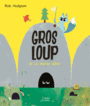Couverture du livre Gros loup et la petite bête - Hodgson Rob - 9782410010589