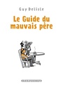 Couverture du livre Guide du mauvais père (Le): l'intégrale - DELISLE GUY - 9782413028314