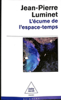 Couverture du livre Écume de l'espace-temps (L') - LUMINET JEAN-PIERRE - 9782415007744