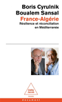 Couverture du livre France-Algérie : résilience et réconciliation en Méditerranée - Cyrulnik Boris & Sansal B. - 9782415011413