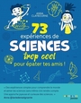 Couverture du livre 73 expériences de sciences trop cool pour épater tes amis ! - Claybourne Anna - 9782416024160