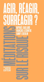 Couverture du livre Agir, réagir, surréagir ? - Lecointre François - 9782487699168