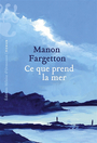 Couverture du livre Ce que prend la mer - Fargetton Manon - 9782487819351