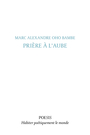 Couverture du livre Prière à l'aube - Oho Bambe Marc Alexandre - 9782492239083
