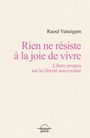 Couverture du livre Rien ne résiste à la joie de vivre : libres propos sur la liberté - VANEIGEM RAOUL - 9782492665066