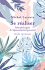 Couverture du livre Se réaliser : petite philosophie de l'épanouissement personnel : - LACROIX MICHEL - 9782501179805