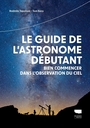 Couverture du livre Guide de l'astronome débutant (Le) : bien commencer dans l' - Topalovic Radmila & Kerss Tom - 9782603032985