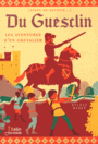 Couverture du livre Du Guesclin : les aventures d'un chevalier - BAGES SYLVIE - 9782701182995
