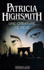 Couverture du livre Une creature de reve - HIGHSMITH PATRICIA - 9782702114513