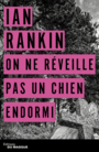 Couverture du livre On ne réveille pas un chien endormi: une enquête de l'inspecteur - RANKIN IAN - 9782702441565