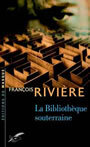 Couverture du livre La bibliotheque souterraine - RIVIERE FRANCOIS - 9782702479827