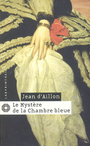 Couverture du livre Le mystere de la chambre bleue - AILLON JEAN D' - 9782702497760