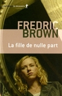 Couverture du livre La fille de nulle part - BROWN FREDRIC - 9782707149169