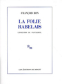 Couverture du livre La folie rabelais : l'invention du pantagruel - BON FRANCOIS - 9782707313508