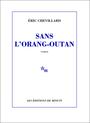 Couverture du livre Sans l'orang-outan - CHEVILLARD ERIC - 9782707320063