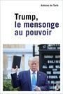 Couverture du livre Trump, le mensonge au pouvoir - Tarlé Antoine de - 9782708253568