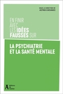 Couverture du livre En finir avec les idées fausses sur la psychiatrie et la santé... - Chevance Astrid - 9782708295667
