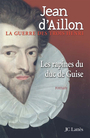 Couverture du livre Guerre des trois Henri (La) Vol. 1 : Les rapines du duc de Guise - AILLON JEAN D' - 9782709630542