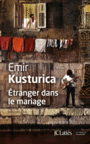 Couverture du livre Étranger dans le mariage - Kusturica Emir - 9782709645898