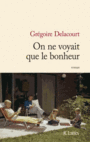 Couverture du livre On ne voyait que le bonheur - Delacourt Grégoire - 9782709647465