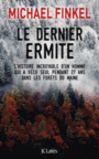 Couverture du livre Dernier ermite : l'histoire incroyable d'un homme qui a vécu... - FINKEL MICHAEL - 9782709649155