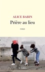 Couverture du livre Prière au lieu - Babin Alice - 9782709668514