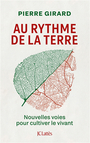 Couverture du livre Au rythme de la Terre : nouvelles voies pour cultiver le vivant - Girard Pierre - 9782709675123