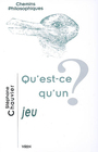Couverture du livre Qu'est-ce qu'un jeu ? - CHAUVIER STEPHANE - 9782711619283