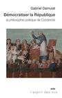Couverture du livre Démocratiser la République : la philosophie politique de... - Darriulat Gabriel - 9782711632787