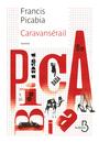 Couverture du livre Caravansérail (NE) - PICABIA FRANCIS - 9782714456595