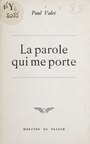 Couverture du livre La parole qui me porte - VALET PAUL - 9782715207929