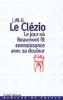 Couverture du livre Le jour ou beaumont fit connaissance avec sa douleur - LE CLEZIO JEAN-MARIE GUSTAVE - 9782715222946