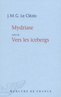 Couverture du livre Mydriase suivi de Vers les icebergs - Le Clézio Jean-Marie Gustave - 9782715235311