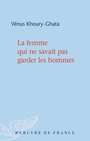 Couverture du livre Femme qui ne savait pas garder les hommes (La) - Khoury-Ghata Vénus - 9782715238336
