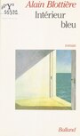 Couverture du livre Interieur bleu - BLOTTIERE ALAIN - 9782715807846