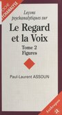 Couverture du livre Leçons psychanalytiques sur «Le Regard et la Voix» (2) : Figures, du symptôme à l'amour - ASSOUN PAUL-LAURENT - 9782717828351